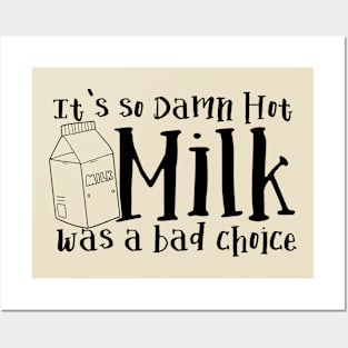 It's So Damn Hot - Milk was a Bad Choice Posters and Art